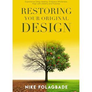 Nike RESTORING YOUR ORIGINAL DESIGN: Experience Deep Healing, Embrace Wholeness, Align with Destiny and Purpose Nike RESTORING YOUR ORIGINAL DESIGN: Experience Deep Healing, Embrace Wholeness, Align with Destiny and Purpose