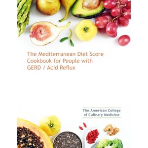 Culinary Medicine, The American College of The Mediterranean Diet Score Cookbook for People with GERD/Acid Reflux Culinary Medicine, The American College of The Mediterranean Diet Score Cookbook for People with GERD/Acid Reflux