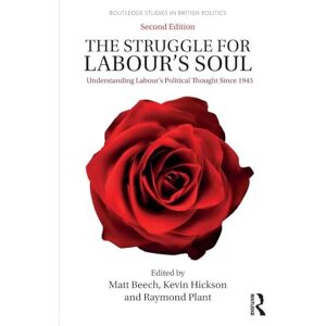 Hickson, Kevin The Struggle for Labour's Soul: Understanding Labour's Political Thought Since 1945 (Routledge Studies in British Politics) Hickson, Kevin The Struggle for Labour's Soul: Understanding Labour's Political Thought Since 1945 (Routledge Studies in British Politics)