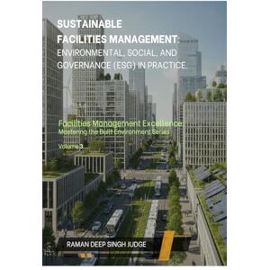 Deep Sustainable Facilities Management: Environmental, Social, and Governance (ESG) in Practice. Deep Sustainable Facilities Management: Environmental, Social, and Governance (ESG) in Practice.