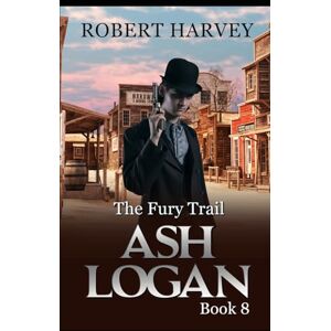 Harvey, Robert The Fury Trail: Ash Logan Book 8 Harvey, Robert The Fury Trail: Ash Logan Book 8