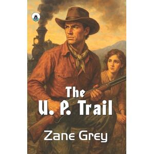 Zane Grey The U. P. Trail (Classic Books) Zane Grey The U. P. Trail (Classic Books)