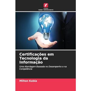 Milton Certificações em Tecnologia da Informação: Uma Abordagem Baseada no Desempenho e na Competência Milton Certificações em Tecnologia da Informação: Uma Abordagem Baseada no Desempenho e na Competência