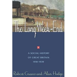 Graves, Robert The Long Week-End: A Social History of Great Britain 1918-1939 Graves, Robert The Long Week-End: A Social History of Great Britain 1918-1939