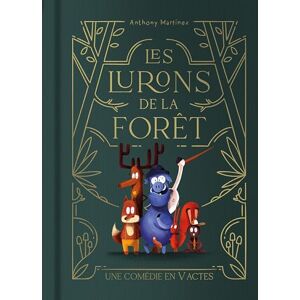 Martinez, Anthony Les lurons de la forêt: Une comédie en V actes Martinez, Anthony Les lurons de la forêt: Une comédie en V actes
