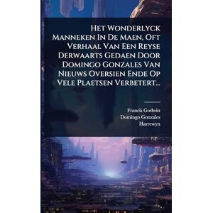 Godwin, Francis Het Wonderlyck Manneken In De Maen, Oft Verhaal Van Een Reyse Derwaarts Gedaen Door Domingo Gonzales Van Nieuws Oversien Ende Op Vele Plaetsen Verbetert... Godwin, Francis Het Wonderlyck Manneken In De Maen, Oft Verhaal Van Een Reyse Derwaarts Gedaen Door Domingo Gonzales Van Nieuws Oversien Ende Op Vele Plaetsen Verbetert...