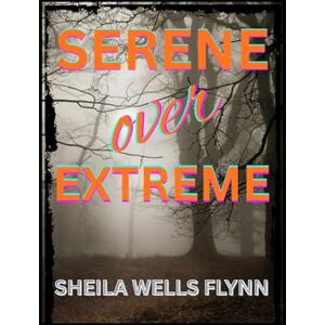 FLYNN, SHEILA WELLS Serene Over Extreme: A Self-Help Guide to Understanding and Managing Anger (Self-Help Series) FLYNN, SHEILA WELLS Serene Over Extreme: A Self-Help Guide to Understanding and Managing Anger (Self-Help Series)