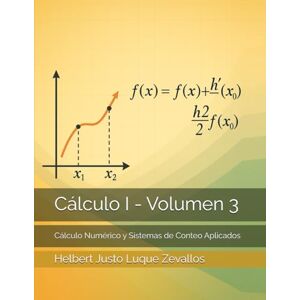 Luque Zevallos, Helbert Justo Cálculo I Volumen 3: Cálculo Numérico y Sistemas de Conteo Aplicados (Licenciatura en Física) Luque Zevallos, Helbert Justo Cálculo I Volumen 3: Cálculo Numérico y Sistemas de Conteo Aplicados (Licenciatura en Física)