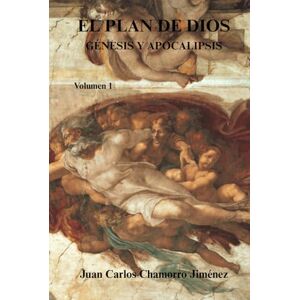 Chamorro Jiménez, Juan Carlos EL PLAN DE DIOS Génesis y Apocalipsis: Volumen 1º Chamorro Jiménez, Juan Carlos EL PLAN DE DIOS Génesis y Apocalipsis: Volumen 1º
