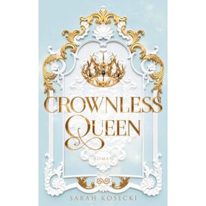 Kosecki, Sarah Crownless Queen: Mitreißende Romantasy in epischem High-Fantasy-Setting und Lovers to Enemies (Crownless-Trilogie, Band 1) Kosecki, Sarah Crownless Queen: Mitreißende Romantasy in epischem High-Fantasy-Setting und Lovers to Enemies (Crownless-Trilogie, Band 1)