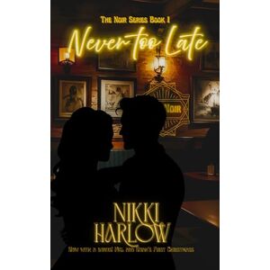 Harlow, Nikki Never too Late: The Noir Series Book 1 Now with a Bonus: Mel and Noah's First Christmas! Harlow, Nikki Never too Late: The Noir Series Book 1 Now with a Bonus: Mel and Noah's First Christmas!