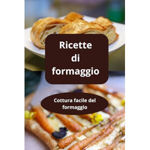 AHOLOUKPE, Herve Ricette di formaggio: Cottura facile del formaggio ricette con formaggio formaggi in cucina AHOLOUKPE, Herve Ricette di formaggio: Cottura facile del formaggio ricette con formaggio formaggi in cucina