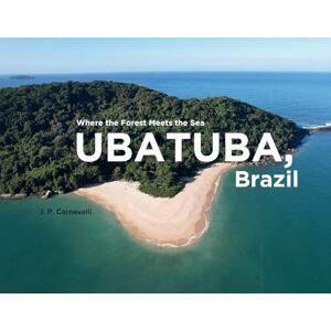 Carnevalli, J P Ubatuba, Brazil: Where the Forest Meets the Sea Carnevalli, J P Ubatuba, Brazil: Where the Forest Meets the Sea
