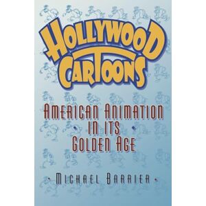 Barrier, Michael Hollywood Cartoons: American Animation in Its Golden Age Barrier, Michael Hollywood Cartoons: American Animation in Its Golden Age