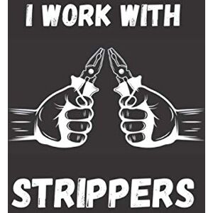 publishing, union Electrician I Work with Strippers: Wide ruled Electrician notebook journal funny Electrician gift Composition notebook Blank Lined Journal best gifts for ... X 9” electrician Notebook electrition gifts publishing, union Electrician I Work with Strippers: Wide ruled Electrician notebook journal funny Electrician gift Composition notebook Blank Lined Journal best gifts for ... X 9” electrician Notebook electrition gifts