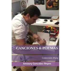 González Reyes, Sr. Amaury CANCIONES & POEMAS: Colección #129 González Reyes, Sr. Amaury CANCIONES & POEMAS: Colección #129