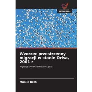Rath, Munlin Wzorzec przestrzenny migracji w stanie Orisa, 2001 r: Migracja: zmiana standardu ¿ycia Rath, Munlin Wzorzec przestrzenny migracji w stanie Orisa, 2001 r: Migracja: zmiana standardu ¿ycia