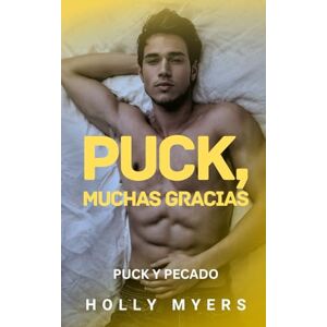 Myers, Holly Puck, Muchas Gracias: Una intensa y adictiva novela MM de hockey, entre rivales con demasiada historia y una química peligrosa. (Puck y Pecado) Myers, Holly Puck, Muchas Gracias: Una intensa y adictiva novela MM de hockey, entre rivales con demasiada historia y una química peligrosa. (Puck y Pecado)