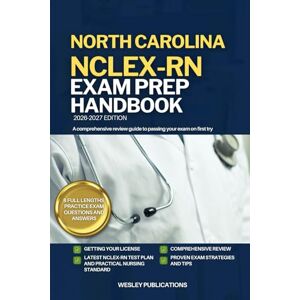 PUBLICATIONS, WESLEY NORTH CAROLINA NCLEX-RN EXAM PREP HANDBOOK: A Comprehensive Review Guide to Passing Your Exam on First Try (USA NCLEX-RN STUDY GUIDES) PUBLICATIONS, WESLEY NORTH CAROLINA NCLEX-RN EXAM PREP HANDBOOK: A Comprehensive Review Guide to Passing Your Exam on First Try (USA NCLEX-RN STUDY GUIDES)