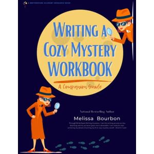 Bourbon, Melissa Field Guide to Writing a Cozy Mystery Companion Workbook: A WriterSpark Course Book (WriterSpark Resource Books) Bourbon, Melissa Field Guide to Writing a Cozy Mystery Companion Workbook: A WriterSpark Course Book (WriterSpark Resource Books)