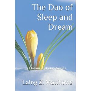 Matthews, Laing Z. The Dao of Sleep and Dream (Dream Alchemy) Matthews, Laing Z. The Dao of Sleep and Dream (Dream Alchemy)