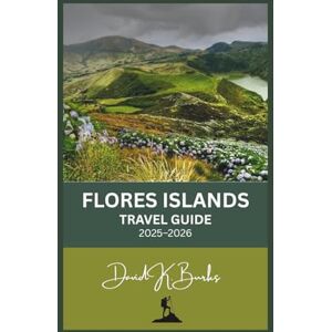 Burks, David K. FLORES ISLANDS TRAVEL GUIDE 2025–2026: From Labuan Bajo to Larantuka: The Most Detailed Travel Guide to Flores and Komodo National Park (World Atlas Guides) Burks, David K. FLORES ISLANDS TRAVEL GUIDE 2025–2026: From Labuan Bajo to Larantuka: The Most Detailed Travel Guide to Flores and Komodo National Park (World Atlas Guides)