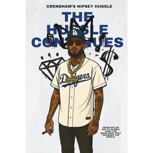 Maurer, Magnus Georg THE HUSSLE CONTINUES The Life & Death of Crenshaw’s Nipsey Hussle: From Rollin’ 60s to Global Icon: The Marathon that Changed the World Maurer, Magnus Georg THE HUSSLE CONTINUES The Life & Death of Crenshaw’s Nipsey Hussle: From Rollin’ 60s to Global Icon: The Marathon that Changed the World