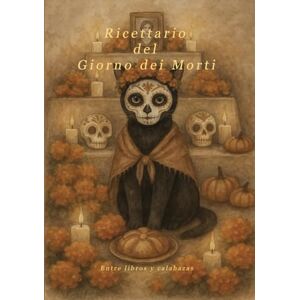 Entre libros y calabazas Ricettario del Giorno dei Morti: 147 pagine di ricette dolci e salate, guida passo-passo per l’altare e uno spazio per custodire la tua tradizione (Ricettari magici) Entre libros y calabazas Ricettario del Giorno dei Morti: 147 pagine di ricette dolci e salate, guida passo-passo per l’altare e uno spazio per custodire la tua tradizione (Ricettari magici)