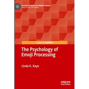 Kaye, Linda K. The Psychology of Emoji Processing (Palgrave Studies in Cyberpsychology) Kaye, Linda K. The Psychology of Emoji Processing (Palgrave Studies in Cyberpsychology)