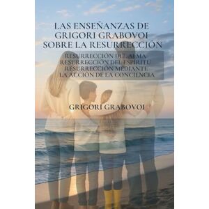 Andere de Patarroyo, Marcela Las enseñanzas de Grigori Grabovoi sobre la resurrección. Resurrección del alma. Resurrección del espíritu. Resurrección mediante la acción de la conciencia. Andere de Patarroyo, Marcela Las enseñanzas de Grigori Grabovoi sobre la resurrección. Resurrección del alma. Resurrección del espíritu. Resurrección mediante la acción de la conciencia.