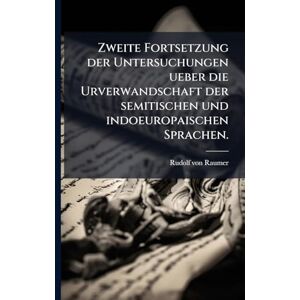 Raumer, Rudolf Von Zweite Fortsetzung der Untersuchungen ueber die Urverwandschaft der semitischen und indoeuropaischen Sprachen. Raumer, Rudolf Von Zweite Fortsetzung der Untersuchungen ueber die Urverwandschaft der semitischen und indoeuropaischen Sprachen.