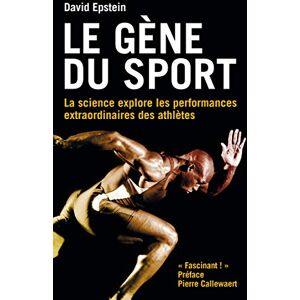 Epstein, David Le gène du sport: La science explore les performances extraordinaires des athlètes Epstein, David Le gène du sport: La science explore les performances extraordinaires des athlètes
