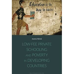 Härmä, Joanna Low-fee Private Schooling and Poverty in Developing Countries Härmä, Joanna Low-fee Private Schooling and Poverty in Developing Countries