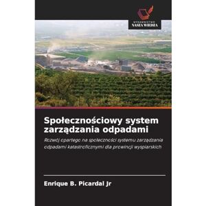 Picardal Jr, Enrique B Spolecznościowy system zarządzania odpadami: Rozwój opartego na spo¿eczno¿ci systemu zarz¿dzania odpadami katastroficznymi dla prowincji wyspiarskich Picardal Jr, Enrique B Spolecznościowy system zarządzania odpadami: Rozwój opartego na spo¿eczno¿ci systemu zarz¿dzania odpadami katastroficznymi dla prowincji wyspiarskich