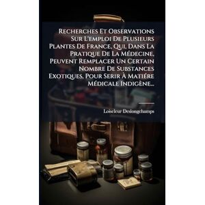 M ), Loiseleur-Deslongchamps (Jean-Lo Recherches Et Observations Sur L'emploi De Plusieurs Plantes De France, Qui, Dans La Pratique De La MÃ(c)decine, Peuvent Remplacer Un Certain Nombre ... Serir À MatiÃ(c)re MÃ(c)dicale Indigène... M ), Loiseleur-Deslongchamps (Jean-Lo Recherches Et Observations Sur L'emploi De Plusieurs Plantes De France, Qui, Dans La Pratique De La MÃ(c)decine, Peuvent Remplacer Un Certain Nombre ... Serir À MatiÃ(c)re MÃ(c)dicale Indigène...