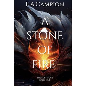 Campion, E.A. A Stone of Fire: The Lost Gods, Book One Campion, E.A. A Stone of Fire: The Lost Gods, Book One
