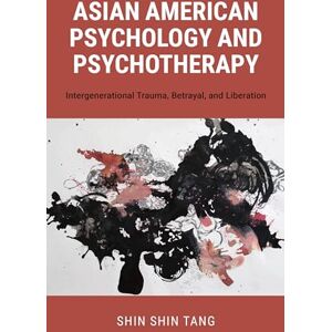 Tang, Shin Shin Asian American Psychology and Psychotherapy: Intergenerational Trauma, Betrayal, and Liberation Tang, Shin Shin Asian American Psychology and Psychotherapy: Intergenerational Trauma, Betrayal, and Liberation