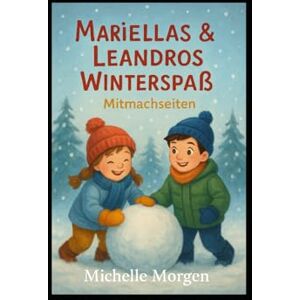Morgen, Michelle Mariellas und Leandros Winterspaß: Mitmachseiten Morgen, Michelle Mariellas und Leandros Winterspaß: Mitmachseiten