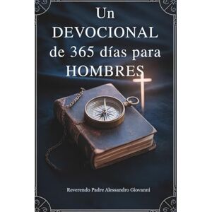 Giovanni, Rev. Fr. Alessandro Un viaje de 365 días Devocional Para Hombres: Fortalece tu fe, fortalece tu propósito y vive con valentía: un año de sabiduría, guía y crecimiento ... Grace: A Devotional Journey Across Languages) Giovanni, Rev. Fr. Alessandro Un viaje de 365 días Devocional Para Hombres: Fortalece tu fe, fortalece tu propósito y vive con valentía: un año de sabiduría, guía y crecimiento ... Grace: A Devotional Journey Across Languages)