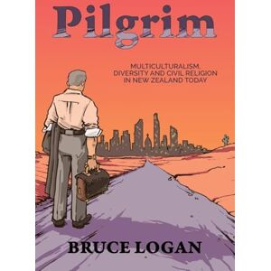 Logan, Bruce Pilgrim: Multiculturalism, Diversity and Civil Religion in New Zealand Today Logan, Bruce Pilgrim: Multiculturalism, Diversity and Civil Religion in New Zealand Today