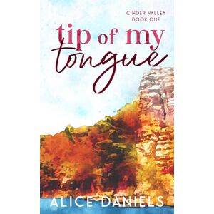 Daniels, Alice Tip Of My Tongue: A Small Town Romance (The Cinder Valley Series) Daniels, Alice Tip Of My Tongue: A Small Town Romance (The Cinder Valley Series)