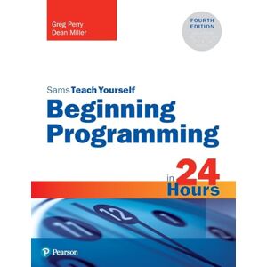 Perry, Greg Sams Teach Yourself Beginning Programming in 24 Hours Perry, Greg Sams Teach Yourself Beginning Programming in 24 Hours