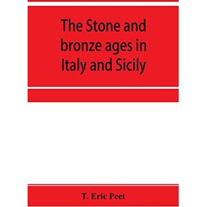 Eric Peet, T The stone and bronze ages in Italy and Sicily Eric Peet, T The stone and bronze ages in Italy and Sicily