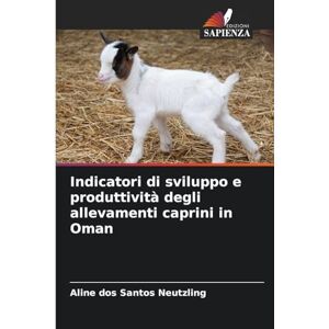 Dos Santos Neutzling, Aline Indicatori di sviluppo e produttività degli allevamenti caprini in Oman Dos Santos Neutzling, Aline Indicatori di sviluppo e produttività degli allevamenti caprini in Oman
