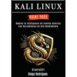 Rodrigues, Diego KALI LINUX OSINT 2025: Domina la Inteligencia de Fuentes Abiertas con Herramientas de Alto Rendimiento (KALI LINUX & FRAMEWORKS España) Rodrigues, Diego KALI LINUX OSINT 2025: Domina la Inteligencia de Fuentes Abiertas con Herramientas de Alto Rendimiento (KALI LINUX & FRAMEWORKS España)