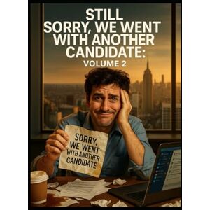 Pyatkovsky, Alexander Still Sorry, We Went With Another Candidate: Volume 2 Pyatkovsky, Alexander Still Sorry, We Went With Another Candidate: Volume 2