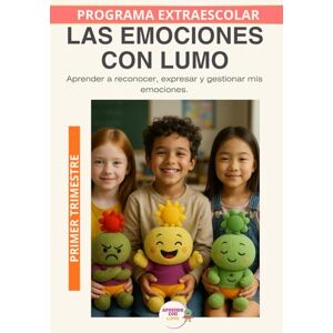 Roselló Lara, Laura Las emociones con Lumo: Educación emocional para reconocer, comprender y expresar lo que siento. Primer Trimestre (Programas Extraescolares Aprende con Lumo) Roselló Lara, Laura Las emociones con Lumo: Educación emocional para reconocer, comprender y expresar lo que siento. Primer Trimestre (Programas Extraescolares Aprende con Lumo)
