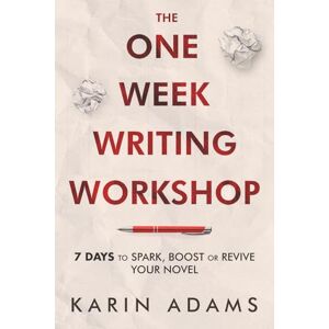 Adams, Karin The One Week Writing Workshop: 7 Days to Spark, Boost or Revive Your Novel: 1 (Author In Your Corner) Adams, Karin The One Week Writing Workshop: 7 Days to Spark, Boost or Revive Your Novel: 1 (Author In Your Corner)