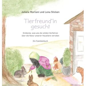 Marliani, Juliane TierfreundIn gesucht- Entdecke, was uns die wilden Vorfahren über die Natur unserer Haustiere verraten: Ein Familienbuch Marliani, Juliane TierfreundIn gesucht- Entdecke, was uns die wilden Vorfahren über die Natur unserer Haustiere verraten: Ein Familienbuch
