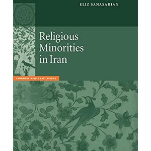 Eliz Sanasarian Religious Minorities in Iran: 13 (Cambridge Middle East Studies, Series Number 13) Eliz Sanasarian Religious Minorities in Iran: 13 (Cambridge Middle East Studies, Series Number 13)